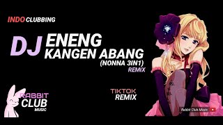 DJ Eneng Kangen Abang Remix Nonna 3In1  Tiktok 2019 [upl. by Kciredor]