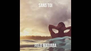 Felo Matiaba  Sans Toi Audio [upl. by Yruok]