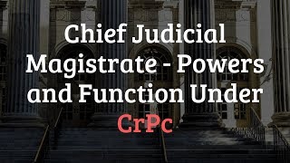 Chief Judicial Magistrate  Powers and Function Under CrPc [upl. by Nagoh62]