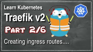 Kube 1012  Traefik v2  Part 2  Creating IngressRoutes [upl. by Anaytat]