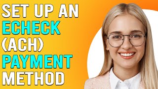 How To Set Up An eCheck Payment Method How Do I Set Up An eCheck Payment Method [upl. by Ahsitnauq]