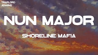 Shoreline Mafia  Nun Major Lyrics [upl. by Brawner]