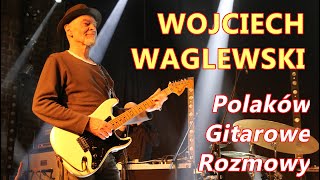 Wojciech Waglewski  Polaków Gitarowe Rozmowy  FILMIKI O GITARACH [upl. by Magocsi]