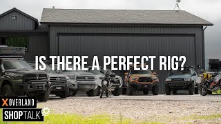 Is There A Perfect Overlanding Rig Which Rig Would You Choose  XOVERLAND SHOP TALK [upl. by Chari549]