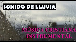 Sonido de lluvia y música cristiana instrumental para meditar orar leer dormir [upl. by Trumaine173]