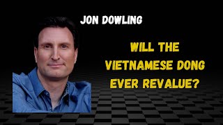 Will The Vietnamese Dong Ever Revalue [upl. by Jamieson]