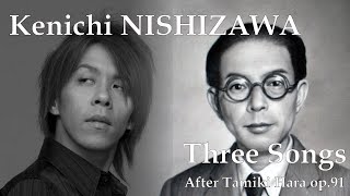 Kenichi Nishizawa Three Songs after Tamiki Hara op91 [upl. by Laine]