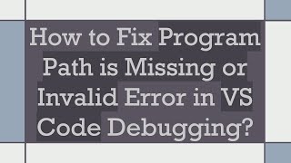 How to Fix Program Path is Missing or Invalid Error in VS Code Debugging [upl. by Kerge241]