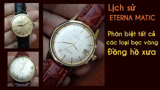 Lịch sử đồng hồ cổ xưa Eterna Matic  Phân biệt tất cả các loại bọc vàng [upl. by Monroe]