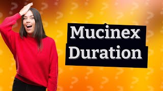 How long does Mucinex stay in your system [upl. by Yasmeen]