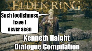 Elden Ring  Kenneth Haight Dialogue Compilation [upl. by Tung199]