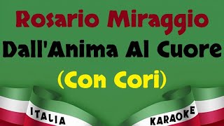 Rosario Miraggio  DallAnima Al Cuore Con Cori Karaoke Versione Italia Karaoke [upl. by Yelnik354]