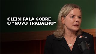 Gleisi fala sobre o “novo trabalho” [upl. by Salamanca]