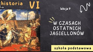 Historia 6 Lekcja 9  W czasach ostatnich Jagiellonów [upl. by Dempster]