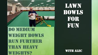 Lawn Bowls for Fun 33  Do medium weight bowls run further than heavy weight bows [upl. by Scoles26]