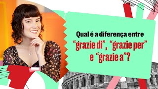 Qual a diferença entre GRAZIE DI GRAZIE PER e GRAZIE A  Como agradecer em italiano [upl. by Kcirtapnhoj]