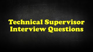 Technical Supervisor Interview Questions [upl. by Aeht226]