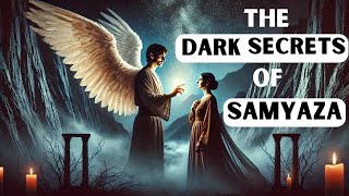 The Dark Secret of Samyaza The Angel Who Fell Because Of Uncontrollable Lust For Women [upl. by Derrek]