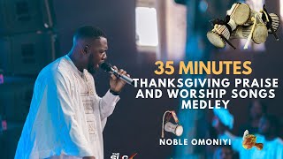 35 Minutes Thanksgiving Praise and Worship Songs Medley Noble Omoniyi [upl. by Blynn]