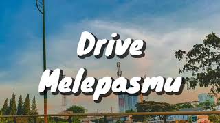 Drive  Melepasmu Lirik [upl. by Anivlis602]