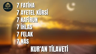 7 Fatiha 7 Ayetel Kürsi 7 Kafirun 7 İhlas 7 Felak 7 Nas Suresi Kuran Tilaveti [upl. by Zetroc]