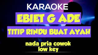 titip rindu buat ayah  ebiet g ade karaoke nada pria [upl. by Danita]