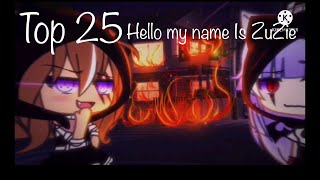 ToP 25 Hello My Name is ZuZie 🌸💖Gacha life memes💖🌸 [upl. by Yenots]