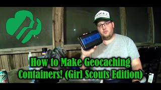 How to Make a Geocaching Container Girl Scouts Edition [upl. by Maxa76]