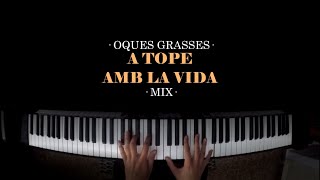 A TOPE AMB LA VIDA  OQUES GRASSES Piano Mix [upl. by Ilrac]