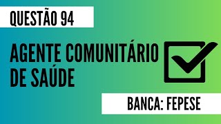 Questão 94  Agente Comunitário de Saúde  FEPESE [upl. by Cinomod]