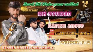 Dard Dil Mein yaar nathai singer Waseem khaskeli new varjan song Aatish group [upl. by Omoj460]