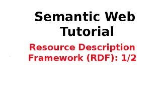 Semantic Web Tutorial 314 Resource Description Framework RDF 12 [upl. by Aihseyt]