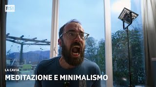 La Meditazione e il minimalismo  Parte 2  La Cavia  RSI [upl. by Aenat]