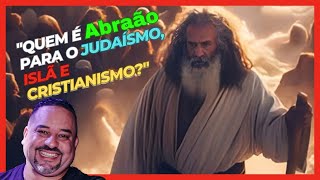 Quem é Abraão para o Judaísmo Islã e Cristianismo [upl. by Penrose]