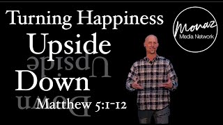 Turning Happiness Upside Down Part I  Matthew 5112  Pastor Mike Keller  Monaz Church [upl. by Amaras]