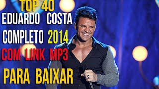 Eduardo Costa 2014 TOP 40 com link para baixar musicas mp3 [upl. by Lerud]