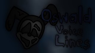 Oswald’s Voice Lines [upl. by Essyle98]