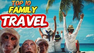 Top 10 Family Travel Destinations [upl. by Yehus]