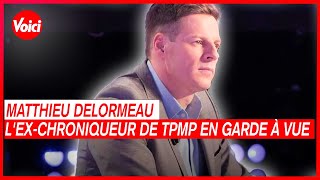 Matthieu Delormeau en garde à vue  lexchroniqueur de TPMP pris en flagrant délit  Voici [upl. by Dogs388]