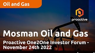 Mosman Oil and Gas present at the Proactive One2One Investor Forum  November 24th 2022 [upl. by Frederiksen540]