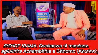 BISHOP KIAMA Gwakanwo nī marakara agíukírīra waganu na Achambithia a Githomo hinya wa kigongona [upl. by Anaz487]