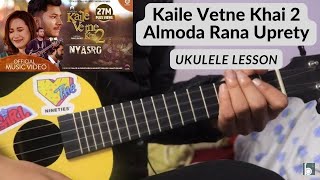 Kaile Vetne Khai 2 NYASRO  Almoda  Ukulele Lesson [upl. by Kenleigh]