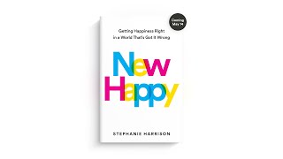 Introducing New Happy Getting Happiness Right in a World Thats Got It Wrong by Stephanie Harrison [upl. by Horten]