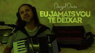 Dorgival Dantas  Eu Jamais Vou te Deixar [upl. by Corny]