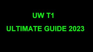 UW T1 ULTIMATE GUIDE 2023 [upl. by Ive84]