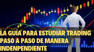 🌟LA GUIA O PASOS QUE TE AYUDARA A ESTUDIAR TRADING DESDE CERO SIN ADSOLUTAMENTE DEPENDER DE NADIE⭐ [upl. by Danella]