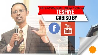 TESFAYE GABISO BY GETAYAWKAL NEW SONG [upl. by Nelson]