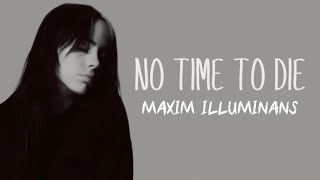 Billie Eilish  No Time To Die  MAXIM ILLUMINANS [upl. by Fidele]