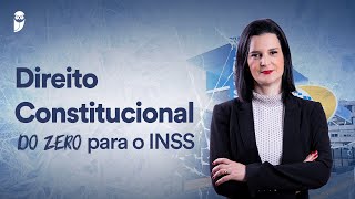 INSS do zero  Direito Constitucional do zero para o INSS [upl. by Lladnek69]