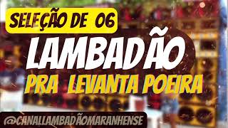 🇺🇸SET 06 LAMBADAS TOPS  PRA LEVANTA POEIRA  CANAL LAMBADÃO MARANHENSE OFICIAL [upl. by Arimay]